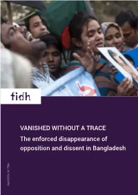 VANISHED WITHOUT a TRACE the Enforced Disappearance of Opposition and Dissent in Bangladesh