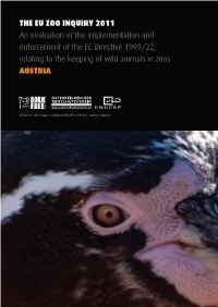 THE EU ZOO INQUIRY 2011 an Evaluation of the Implementation and Enforcement of the EC Directive 1999/22, Relating to the Keeping of Wild Animals in Zoos AUSTRIA