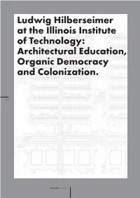 Ludwig Hilberseimer at the Illinois Institute of Technology: Architectural Education, Organic Democracy and Colonization