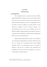 CHAPTER I INTRODUCTION A. BACKGROUND the Constitutional Court Has Rejected the Petition of Prabowo Subianto-Hatta Rajasa In