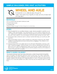 WHEEL and AXLE a Wheel with a Rod, Called an Axle, Through Its Center: Both Parts Move Together to Help Us Move a Heavy Load with Less Effort