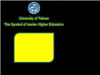 University of Tehran the Symbol of Iranian Higher Education University of Tehran, Dynamic, Ethical and Creative University of Tehran at a Glance
