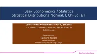 Basic Econometrics / Statistics Statistical Distributions: Normal, T, Chi-Sq, & F