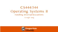 CS444/544 Operating Systems II Handling Interrupt/Exceptions Yeongjin Jang