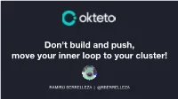 Don't Build and Push, Move Your Inner Loop to Your Cluster!