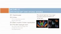 LECTURE 23 SPECTROSCOPY and ATOMIC MODELS 29.1 Spectroscopy the Colorful Light from “Neon Signs” 29.2 Atoms Are Due to Atomic Transitions of Various Gas
