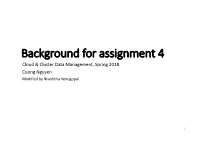 Background for Assignment 4 Cloud & Cluster Data Management, Spring 2018 Cuong Nguyen Modified by Niveditha Venugopal