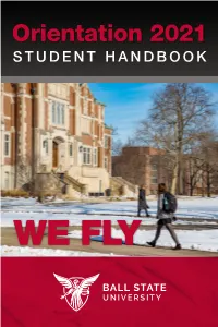 Orientation 2021 STUDENT HANDBOOK Welcome to Ball State University! Every Year, We Welcome Thousands of New Students to Our University As Part of Orientation