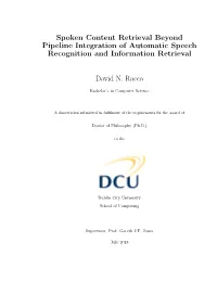 Spoken Content Retrieval Beyond Pipeline Integration of Automatic Speech Recognition and Information Retrieval David N. Racca