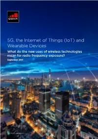 5G, the Internet of Things (Iot) and Wearable Devices What Do the New Uses of Wireless Technologies Mean for Radio Frequency Exposure? September 2017
