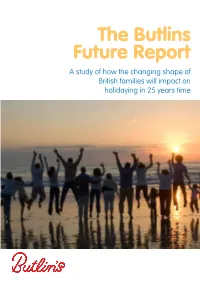 The Butlins Future Report a Study of How the Changing Shape of British Families Will Impact on Holidaying in 25 Years Time Introduction