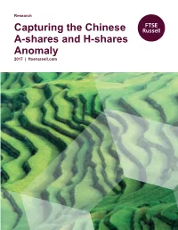 Capturing the Chinese A-Shares and H-Shares Anomaly 2017 | Ftserussell.Com 1