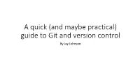 A Quick (And Maybe Practical) Guide to Git and Version Control by Jay Johnson Necessary Shout Outs and Reference Links