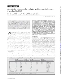 Anhidrotic Ectodermal Dysplasia and Immunodeficiency: the Role of NEMO E D Carrol, a R Gennery, T J Flood, G P Spickett, M Abinun
