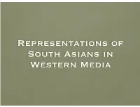 Representations of South Asians in Western Media FIRST, Some Facts & Reflection on What You Know