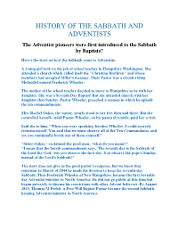 HISTORY of the SABBATH and ADVENTISTS the Adventist Pioneers Were First Introduced to the Sabbath by Baptists?