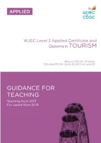 GUIDANCE for TEACHING Teaching from 2017 for Award from 2019 WJEC LEVEL 3 APPLIED CERTIFICATE and DIPLOMA in TOURISM GUIDANCE for TEACHERS for Award from 2019
