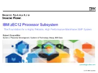 IBM Zec12 Processor Subsystem the Foundation for a Highly Reliable, High Performance Mainframe SMP System