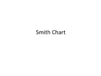 Smith Chart • Smith Chart Was Developed by P
