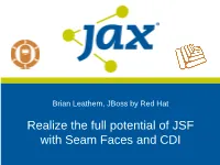 Realize the Full Potential of JSF with Seam Faces and CDI What's This All About? Seam Faces Seam 3