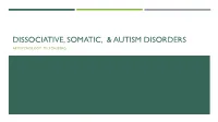 Dissociative, Somatic, & Autism Disorders