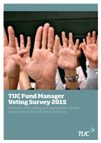 TUC Fund Manager Voting Survey 2015 a Survey of the Voting and Engagement Records and Processes of Institutional Investors