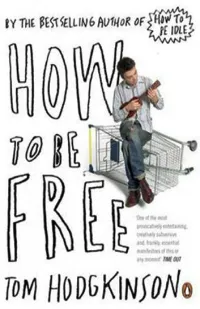 HOW to BE IDLE. Tom Hodgkinson