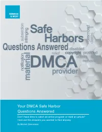 Your DMCA Safe Harbor Questions Answered Don’T Have Time to Catch an Entire Program Or Read an Article? Here Are the Answers You Wanted to Find Anyway