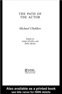 THE PATH of the ACTOR 6 7 8 9 1011 1 2 13111 Michael Chekhov, Nephew of Anton Chekhov, Was Arguably One of the Greatest 4 Actors of the Twentieth Century