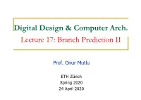 Digital Design & Computer Arch. Lecture 17: Branch Prediction II