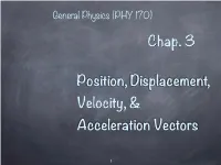 Position, Displacement, Velocity, & Acceleration Vectors Chap. 3