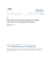Policy Alternatives for the Cameroon Conflicts with Views on Abolishing the Federation Christmas Atem Ebini Walden University
