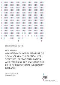 A Multidimensional Measure of Social Origin: Theoretical Per- Spectives, Operationalization and Empirical Application in the Field of Educational Inequality Research