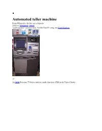 Automated Teller Machine from Wikipedia, the Free Encyclopedia Jump To: Navigation, Search "Cash Machine" Redirects Here