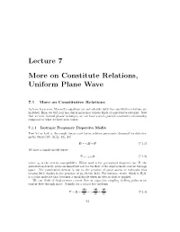 Lecture 7 More on Constitute Relations, Uniform Plane Wave