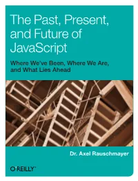 The Past, Present, and Future of Javascript Where We’Ve Been, Where We Are, and What Lies Ahead