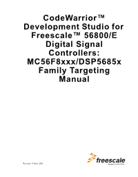 Codewarrior™ Development Studio for Freescale™ 56800/E Digital Signal Controllers: Mc56f8xxx/Dsp5685x Family Targeting Manual