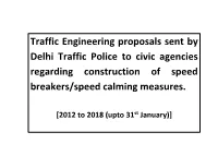 Traffic Engineering Proposals Sent by Delhi Traffic Police to Civic Agencies Regarding Construction of Speed Breakers/Speed Calming Measures