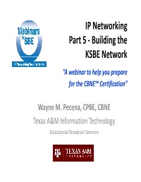 IP Networking Part 5 ‐ Building the KSBE Network “A Webinar to Help You Prepare for the CBNE™ Certification”