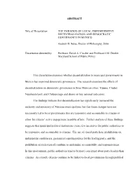 ABSTRACT Title of Dissertation: the PARADOX of LOCAL EMPOWERMENT: DECENTRALIZATION and DEMOCRATIC GOVERNANCE in MEXICO Andr