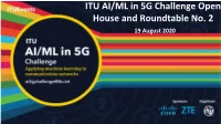 ITU AI/ML in 5G Challenge Open House and Roundtable No. 2 19 August 2020 Regional Hosts for Global Round 1