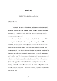 CHAPTER 1 the STUDY of COLLOCATIONS 1.0 Introduction 'Collocations' Are Usually Described As "Sequences of Lexical Items W