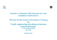 Session 6: Evolution of IP Network Core and Backbone Architectures ITU Asia-Pacific Centre of Excellence Training on “Traffic