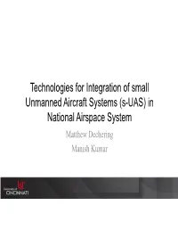Technologies for Integration of Small Unmanned Aircraft Systems (S-UAS) in National Airspace System Matthew Dechering Manish Kumar Contents