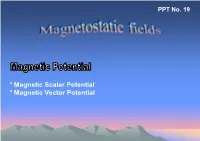 * Magnetic Scalar Potential * Magnetic Vector Potential Magnetic Potentials