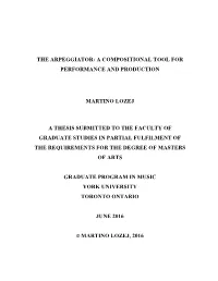 The Arpeggiator: a Compositional Tool for Performance and Production Martino Lozej a Thesis Submitted to the Faculty of Graduate
