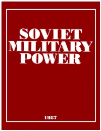 Soviet Military Power 1987 Reviews New Developments in the USSR’S Armed Forces Over the Past Year and Places These in the Context of Current Doctrine and Strategy