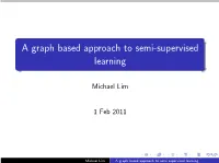 A Graph Based Approach to Semi-Supervised Learning