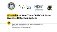 Rtcaptcha: a Real-Time CAPTCHA Based Liveness Detection System