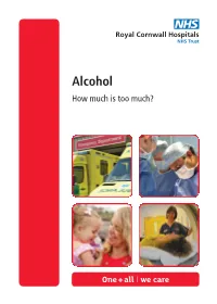 Alcohol How Much Is Too Much? Alcohol - How Much Is Too Much? Alcohol Is Something to Be Enjoyed, but Drinking Too Much Or at the Wrong Time Can Be Harmful